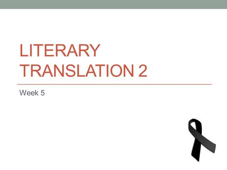 LITERARY TRANSLATION 2 Week 5. In-class translation workshop.