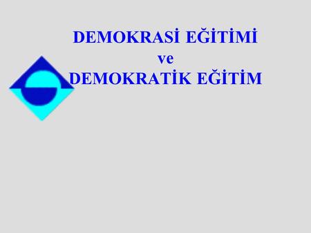 DEMOKRASİ EĞİTİMİ ve DEMOKRATİK EĞİTİM