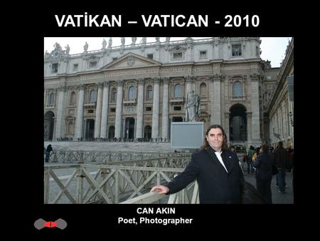 VATİKAN – VATICAN - 2010 CAN AKIN Poet, Photographer.