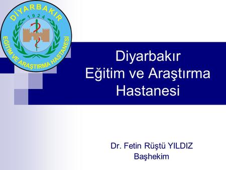 Diyarbakır Eğitim ve Araştırma Hastanesi Dr. Fetin Rüştü YILDIZ Başhekim.