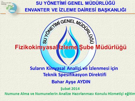 1 Şubat 2014 Numune Alma ve Numunelerin Analize Hazırlanması Konulu Hizmetiçi eğitim SU YÖNETİMİ GENEL MÜDÜRLÜĞÜ ENVANTER VE İZLEME DAİRESİ BAŞKANLIĞI.