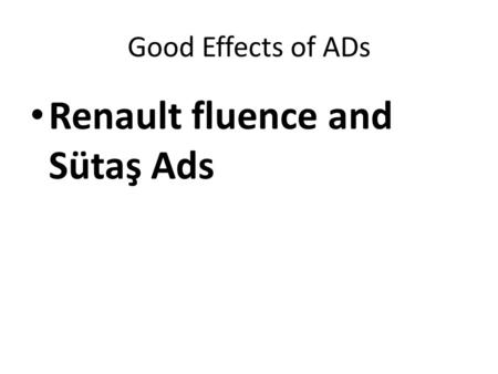 Good Effects of ADs Renault fluence and Sütaş Ads.