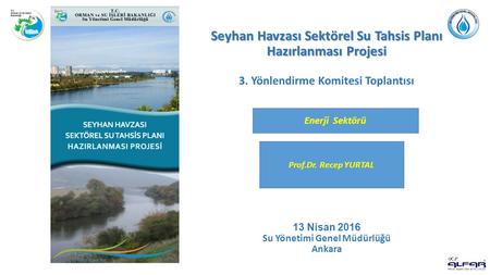 Seyhan Havzası Sektörel Su Tahsis Planı Hazırlanması Projesi Seyhan Havzası Sektörel Su Tahsis Planı Hazırlanması Projesi 3. Yönlendirme Komitesi Toplantısı.