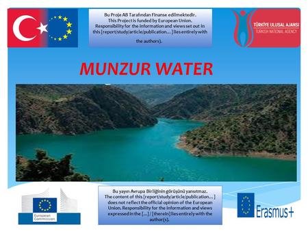 MUNZUR WATER Bu Proje AB Tarafından Finanse edilmektedir. This Project is funded by European Union. Responsibility for the information and views set out.
