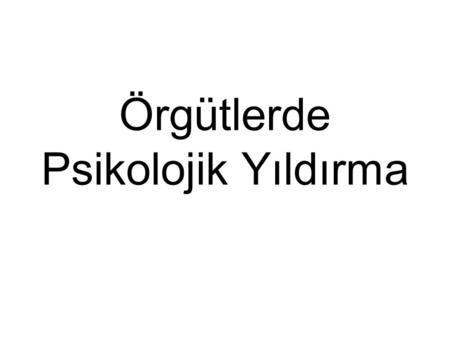 Örgütlerde Psikolojik Yıldırma