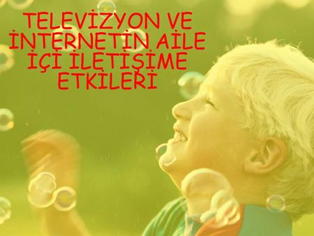 TELEVİZYON VE İNTERNETİN AİLE İÇİ İLETİŞİME ETKİLERİ.