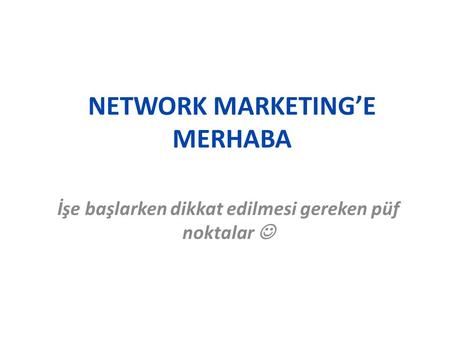 NETWORK MARKETING’E MERHABA