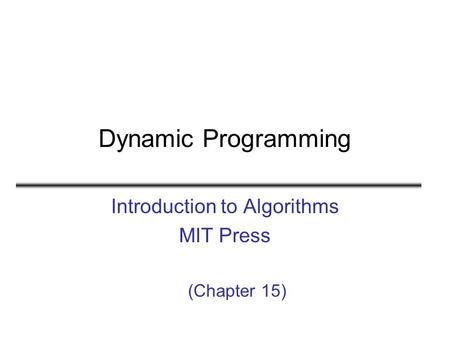 Dynamic Programming Introduction to Algorithms MIT Press (Chapter 15)