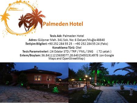Palmeden Hotel Tesis Adı: Palmeden Hotel Adres: Gülpınar Mah. 341 Sok. No: 6 Dalyan/Muğla 48840 İletişim Bilgileri: +90 252 284 55 25 - +90 252 284 55.