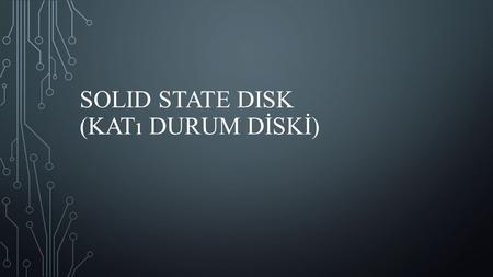 SOLID STATE DISK (KATı DURUM DİSKİ). Daha önceki başlıkta geçmişten günümüze gelen manyetik disklerin çalışma şekli ele alınmıştı. SSD’ler manyetik disklerin.