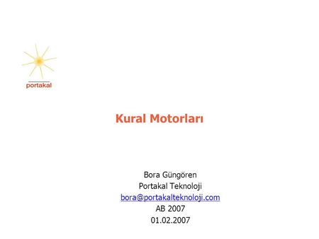 Kural Motorları Bora Güngören Portakal Teknoloji AB 2007 01.02.2007.