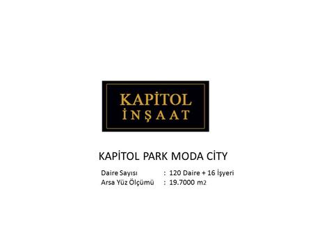 KAPİTOL PARK MODA CİTY Daire Sayısı : 120 Daire + 16 İşyeri