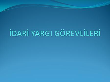 İDARİ YARGI GÖREVLİLERİ GENEL İDARİ YARGI GÖREVLİLERİASKERİ İDARİ YARGI PERSONELİ Danıştay PersoneliAskeri Yüksek İdare Mahkemesi Personeli Meslek mensuplarıDiğer.