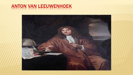  Ekimde Hollanda, Delfte doğdu.  Mikroorganizmaları gören ilk bilimci.  1648 Warmond şehrinde aldığı temel eğitimin ardından bir manifaturacıda.