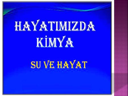 Su, H2O formülüne sahip moleküler bir maddedir. insanların ve di ğ er canlıların ya ş amlarını sürdürebilmeleri için gerekli tatsız ve kokusuz maddedir.