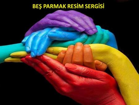 BEŞ PARMAK RESİM SERGİSİ