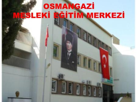 OSMANGAZİ MESLEKİ EĞİTİM MERKEZİ