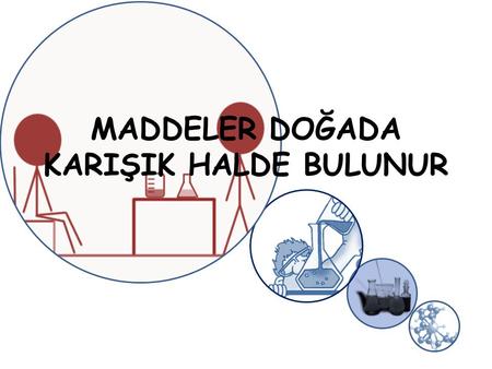 MADDELER DOĞADA KARIŞIK HALDE BULUNUR