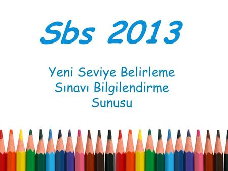 Sbs 2013 Yeni Seviye Belirleme Sınavı Bilgilendirme Sunusu.