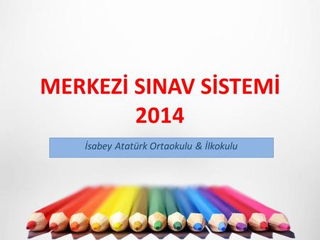 MERKEZİ SINAV SİSTEMİ 2014 İsabey Atatürk Ortaokulu & İlkokulu.