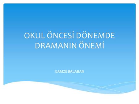 OKUL ÖNCESİ DÖNEMDE DRAMANIN ÖNEMİ