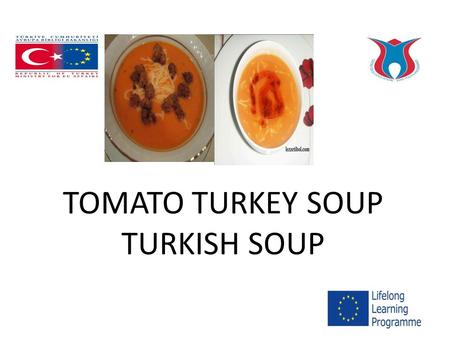 TOMATO TURKEY SOUP TURKISH SOUP. 6 cups chicken or turkey broth 2 cans (14-1/2 ounces each) diced tomatoes, undrained 1/3 cup quick-cooking barley 1 tablespoon.