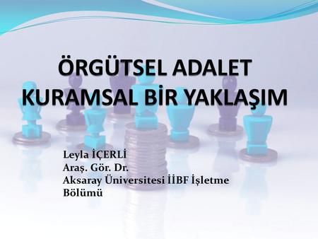 Leyla İÇERLİ Araş. Gör. Dr. Aksaray Üniversitesi İİBF İşletme Bölümü.