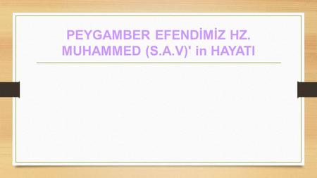 PEYGAMBER EFENDİMİZ HZ. MUHAMMED (S.A.V)' in HAYATI.