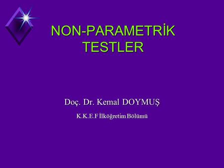NON-PARAMETRİK TESTLER Doç. Dr. Kemal DOYMUŞ K.K.E.F İlköğretim Bölümü.
