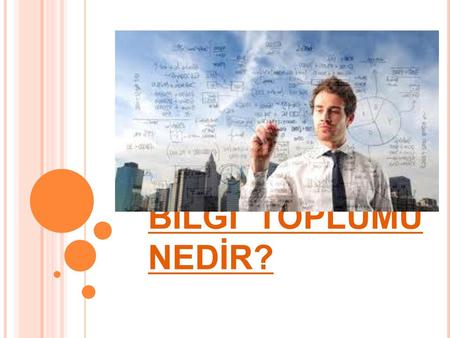 BİLGİ TOPLUMU NEDİR?.