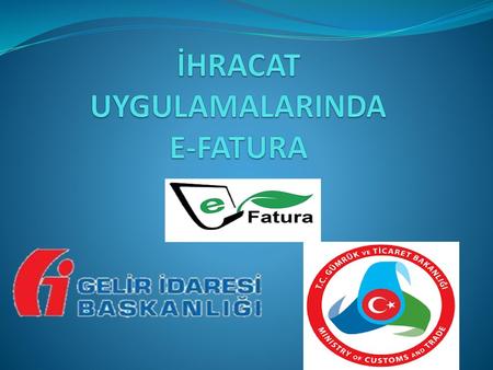 İHRACAT UYGULAMALARINDA E-FATURA