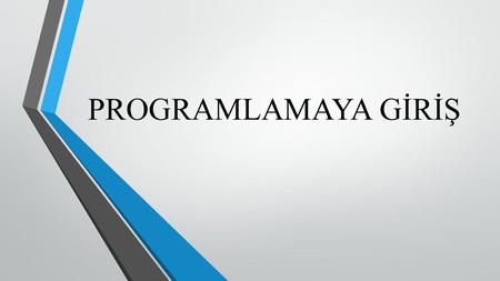 PROGRAMLAMAYA GİRİŞ.