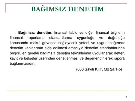 BAĞIMSIZ DENETİM Bağımsız denetim, finansal tablo ve diğer finansal bilgilerin finansal raporlama standartlarına uygunluğu ve doğruluğu konusunda makul.