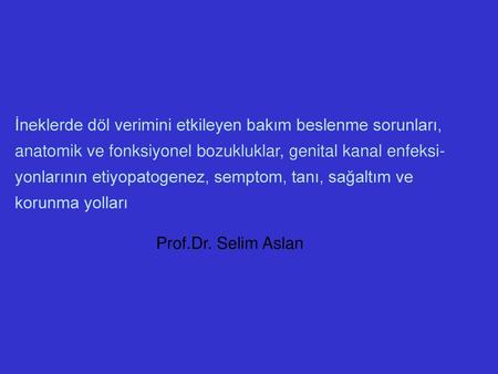 İneklerde döl verimini etkileyen bakım beslenme sorunları, anatomik ve fonksiyonel bozukluklar, genital kanal enfeksi-yonlarının etiyopatogenez, semptom,