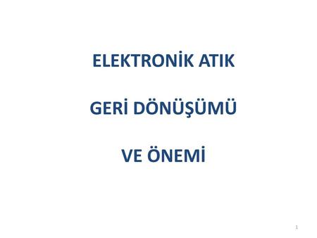 ELEKTRONİK ATIK GERİ DÖNÜŞÜMÜ VE ÖNEMİ.