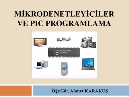 MİKRODENETLEYİCİLER VE PIC PROGRAMLAMA