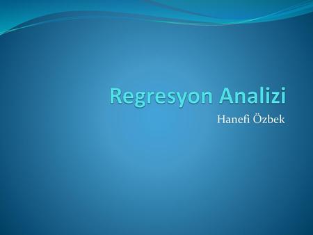 Regresyon Analizi Hanefi Özbek.