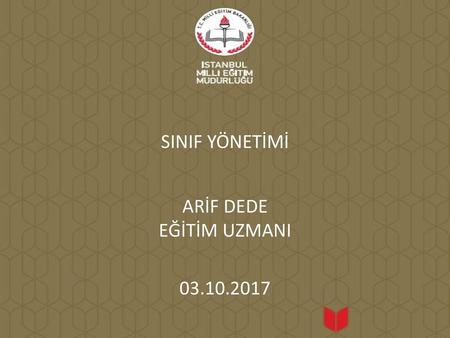SINIF YÖNETİMİ ARİF DEDE EĞİTİM UZMANI 03.10.2017.