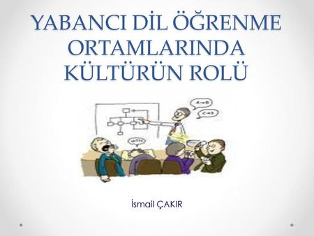 YABANCI DİL ÖĞRENME ORTAMLARINDA KÜLTÜRÜN ROLÜ