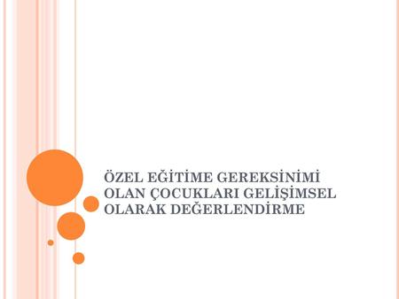 Bu bölüm; Aral,N., Okul Öncesi Eğitimde Kaynaştırma, İstanbul: Morpa Yayınları. Aral, N. ve Gürsoy, F Özel eğitim gerektiren çocuklar ve özel.