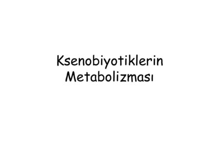 Ksenobiyotiklerin Metabolizması