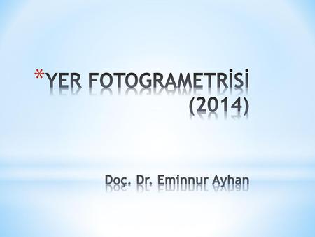 YER FOTOGRAMETRİSİ (2014) Doç. Dr. Eminnur Ayhan