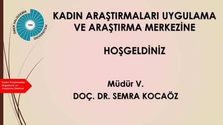 KADIN ARAŞTIRMALARI UYGULAMA VE ARAŞTIRMA MERKEZİNE HOŞGELDİNİZ