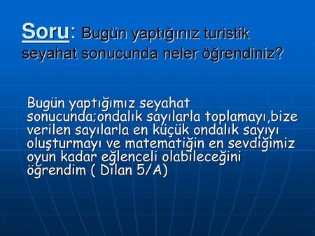 Soru: Bugün yaptığınız turistik seyahat sonucunda neler öğrendiniz?