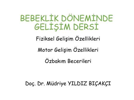 Fiziksel Gelişim Fiziksel gelişim, vücut ağırlığı ve bedendeki artışlarla kendini gösteren, bireyin ağırlığında ve yapısındaki biyolojik değişikliklerdir.