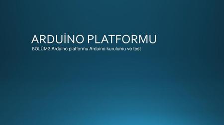 ARDUİNO PLATFORMU BÖLÜM2:Arduino platformu Arduino kurulumu ve test