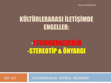 Kulturlerarasi Iletisimde Engeller Etnikmerkezcilik Stereotip Ppt Indir