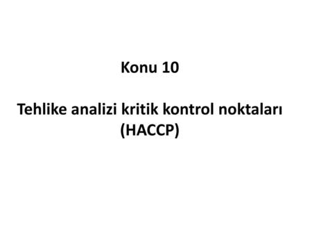 Konu 10 Tehlike analizi kritik kontrol noktaları (HACCP)