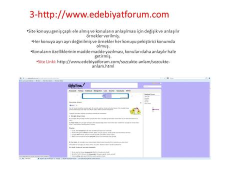 3-http://www.edebiyatforum.com Site konuyu geniş çaplı ele almış ve konuların anlaşılması için değişik ve anlaşılır örnekler verilmiş. Her konuya ayrı.