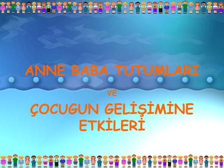 VE ÇOCUGUN GELİŞİMİNE ETKİLERİ